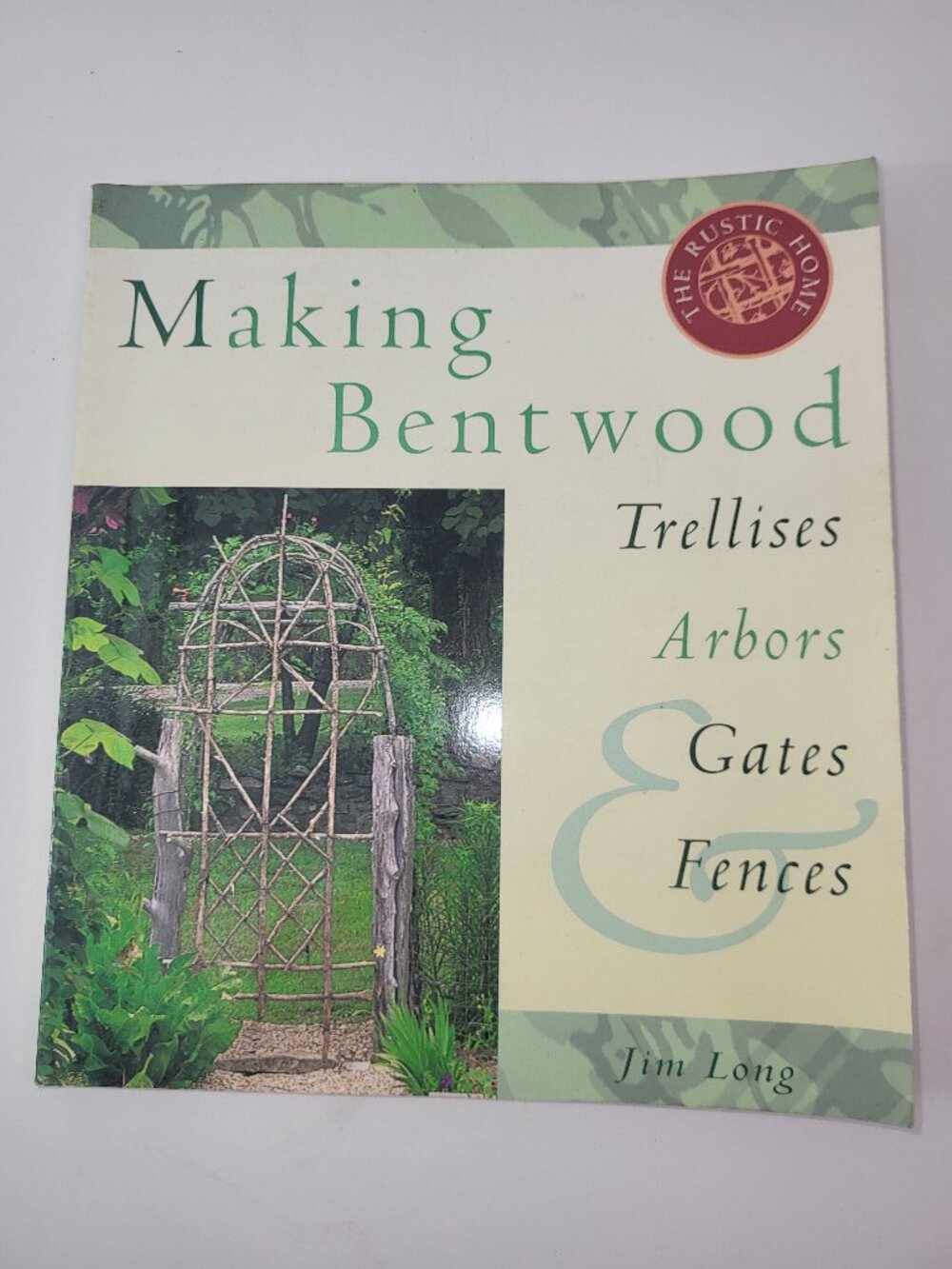 Making Bentwood Trellises Arbors Gates & Fences Jim Long 1998